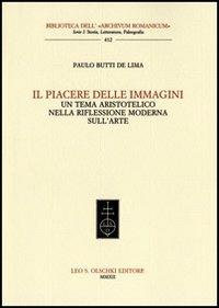 Il piacere delle immagini. Un tema aristotelico nella riflessione moderna sull'arte - Paulo Butti De Lima - copertina