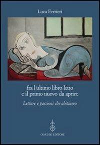 Fra l'ultimo libro letto e il primo nuovo da aprire. Letture e passioni che abitiamo - Luca Ferrieri - copertina