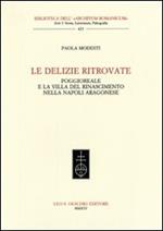 Le delizie ritrovate. Poggioreale e la villa del Rinascimento nella Napoli aragonese