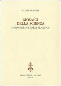 Libro Mosaici della scienza. Immagini di storia elvetica Clelia Pighetti