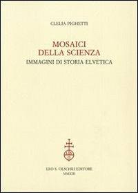 Mosaici della scienza. Immagini di storia elvetica - Clelia Pighetti - 3