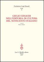 Giulio Einaudi nell'editoria di cultura del Novecento italiano. Atti del Convegno... (Torino, 25-26 ottobre 2012)