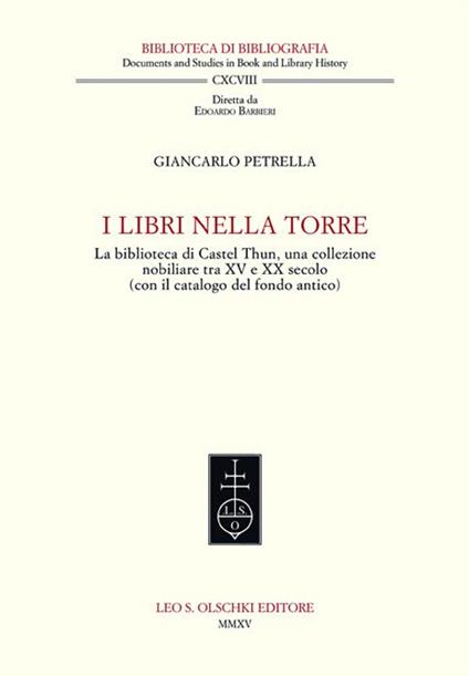 I libri nella torre. La biblioteca di Castel Thun, una collezione nobiliare tra XV e XX secolo (con il catalogo del fondo antico) - Giancarlo Petrella - copertina