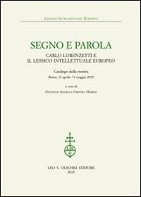 Segno e parola. Carlo Lorenzetti e il lessico intellettuale europeo. Catalogo della mostra (Roma, 15 aprile-31 maggio 2015) - copertina