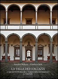 La Villa dei Collazzi. L’architettura del tardo Rinascimento a Firenze. Ediz. illustrata - Amedeo Belluzzi,Gianluca Belli - copertina