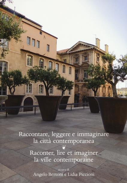 Raccontare, leggere e immaginare la città contemporanea. Raconter, lire et imaginer la ville contemporaine. Ediz. bilingue - copertina