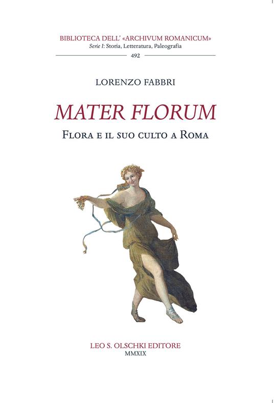 Mater florum. Flora e il suo culto a Roma - Lorenzo Fabbri - copertina