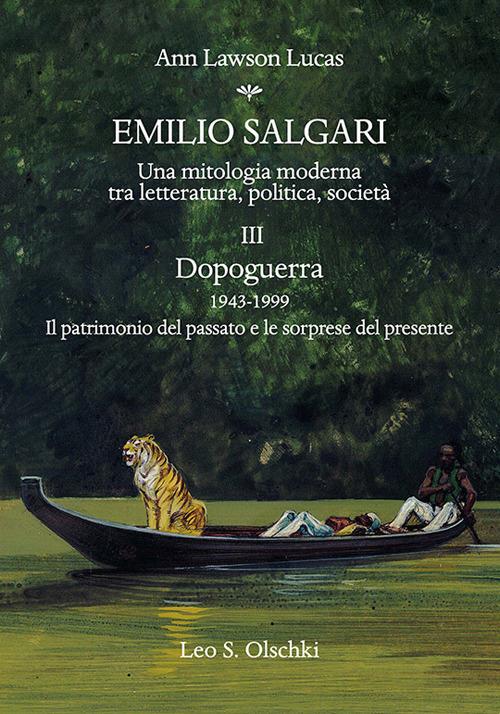 Emilio Salgari. Una mitologia moderna tra letteratura, politica, società. Vol. 3: Dopoguerra 1943-1999. Il patrimonio del passato e le sorprese del presente - Ann Lawson Lucas - copertina