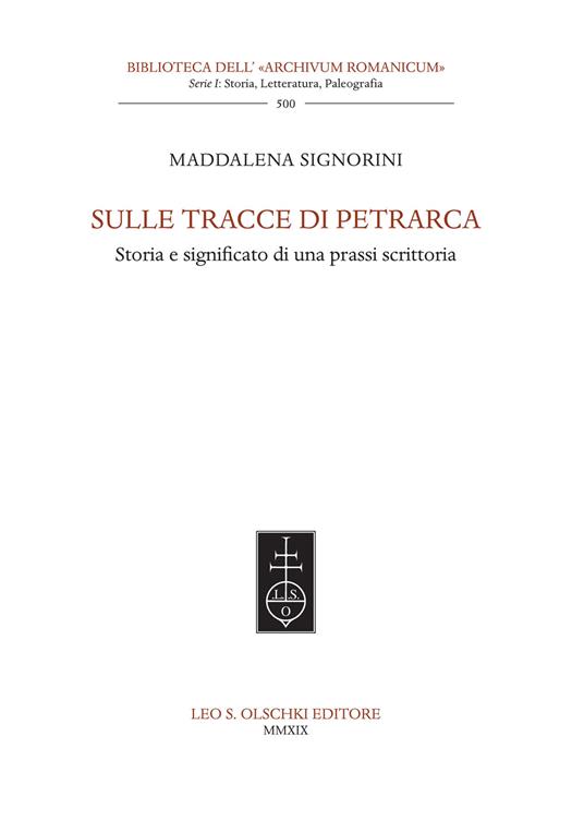 Sulle tracce di Petrarca. Storia e significato di una prassi scrittoria - Maddalena Signorini - copertina