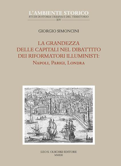 La grandezza delle capitali nel dibattito dei riformatori illuministi: Napoli, Parigi, Londra - Giorgio Simoncini - copertina