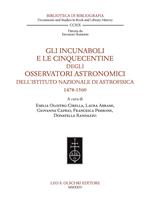 Gli incunaboli e le cinquecentine degli Osservatori astronomici dell'Istituto Nazionale di Astrofisica (1478-1560)