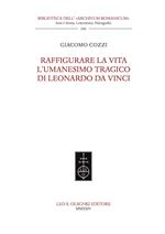 Raffigurare la Vita. L'umanesimo tragico di Leonardo da Vinci.