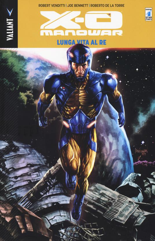 Lunga vita al re. X-O Manowar. Vol. 12 - Robert Venditti,Joe Bennett,Roberto De La Torre - copertina