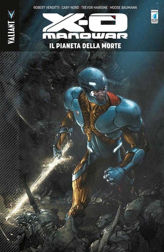 X-O Manowar. Vol. 3: Il pianeta della morte - Robert Venditti,Cary Nord,Trevor Hairsine - copertina