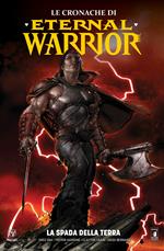Le cronache di Eternal Warrior. Vol. 1: La spada della terra