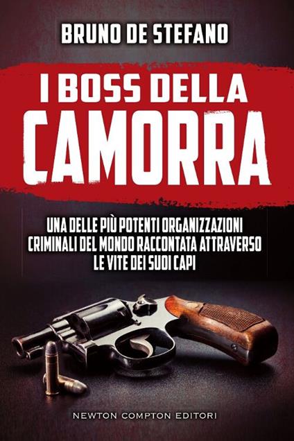 I boss della Camorra. Una delle più potenti organizzazioni criminali del mondo raccontata attraverso le vite dei suoi capi - copertina