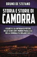 Storia e storie di camorra. I segreti e gli intrighi di potere dello scioccante mondo parallelo della criminalità organizzata