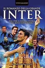 Il romanzo della grande Inter. Dal 1908 a oggi la storia del mito nerazzurro