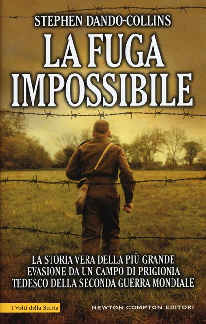 La fuga impossibile. La storia vera della più grande evasione da un campo di prigionia tedesco della seconda guerra mondiale - Stephen Dando-Collins - copertina