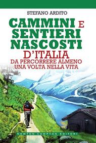 Cammini e sentieri nascosti d'italia da percorrere almeno una volta nella vita