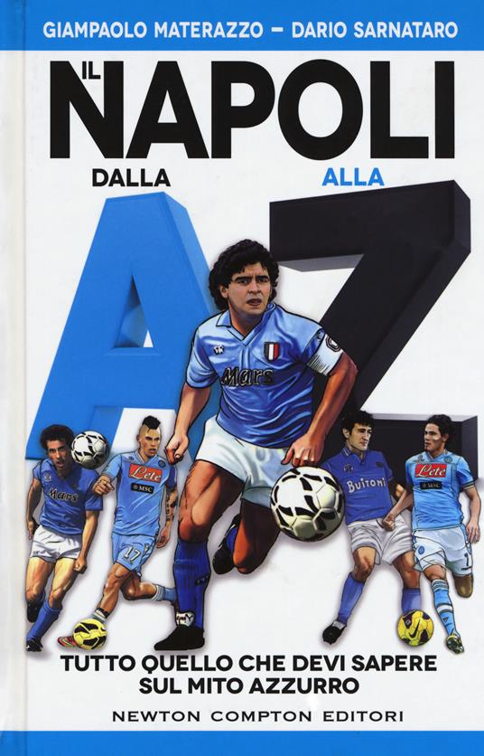 Il Napoli dalla A alla Z. Tutto quello che devi sapere sul mito azzurro  - Giampaolo Materazzo,Dario Sarnataro - copertina