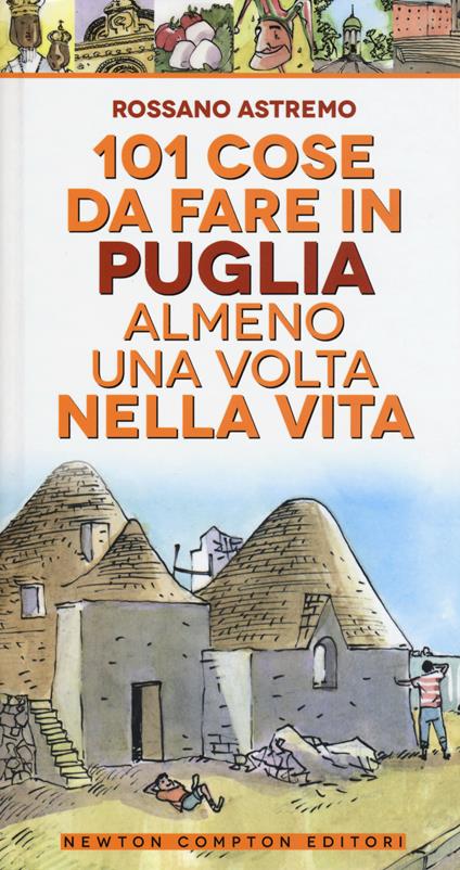 101 cose da fare in Puglia almeno una volta nella vita - Rossano Astremo - copertina