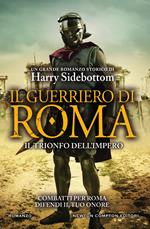 Il guerriero di Roma. Il trionfo dell'impero