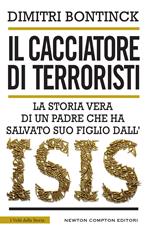 Il cacciatore di terroristi. La storia vera di un padre che ha salvato suo figlio dall'Isis