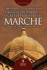 Alla scoperta dei segreti perduti delle Marche. Curiosità, tradizioni e misteri