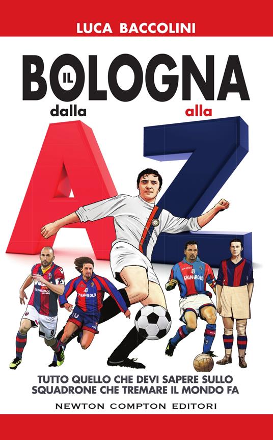 Il Bologna dalla A alla Z. Tutto quello che devi sapere sullo squadrone che tremare il mondo fa - Luca Baccolini - ebook