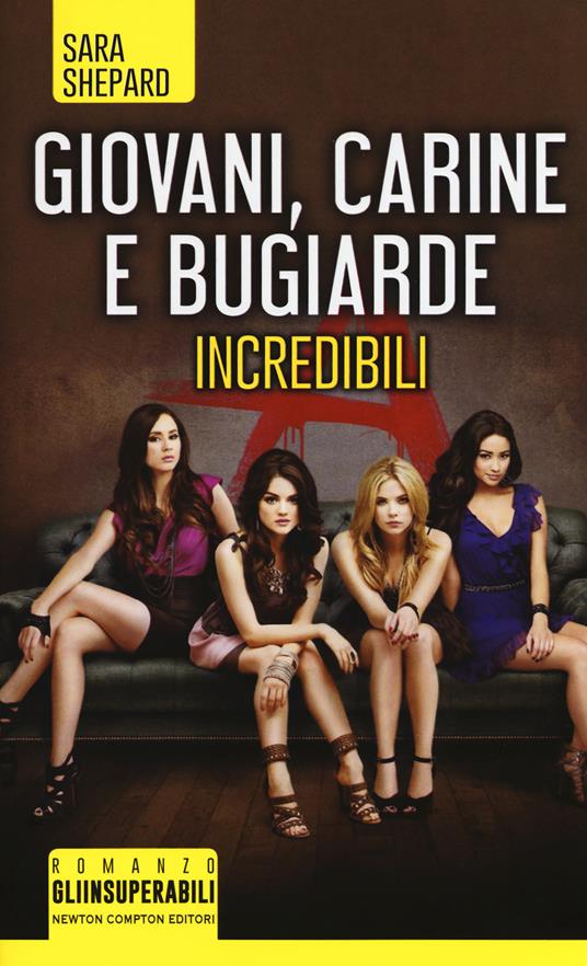 Giovani, carine e bugiarde. Incredibili - Sara Shepard - copertina