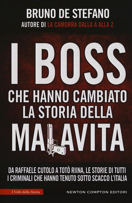 I boss che hanno cambiato la storia della malavita. Da Raffaele Cutolo a Totò Riina, le storie di tutti i criminali che hanno tenuto sotto scacco l'italia - Bruno De Stefano - copertina