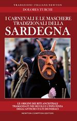 I carnevali e le maschere tradizionali della Sardegna. Le origini dei riti ancestrali tramandati nei secoli e l'influenza degli antichi culti dionisiaci