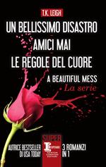 Un bellissimo disastro-Amici mai-Le regole del cuore. A beautiful mess series