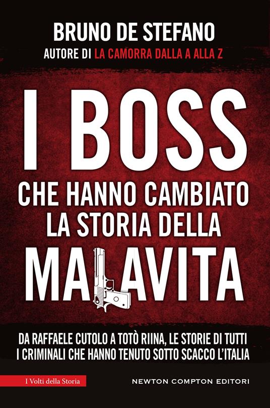 I boss che hanno cambiato la storia della malavita. Da Raffaele Cutolo a Totò Riina, le storie di tutti i criminali che hanno tenuto sotto scacco l'italia - Bruno De Stefano - ebook