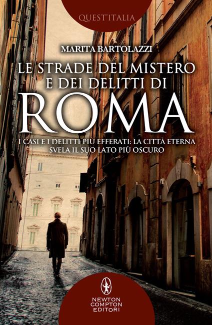 Le strade del mistero e dei delitti di Roma. I casi e i delitti più efferati: la città eterna svela il suo lato più oscuro - Marita Bartolazzi - copertina