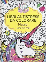 Magici unicorni. Libri antistress da colorare