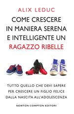 Come crescere in maniera serena e intelligente un ragazzo ribelle