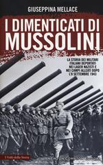 I dimenticati di Mussolini. La storia dei militari italiani deportati nei lager nazisti e nei campi alleati dopo l'8 settembre 1943