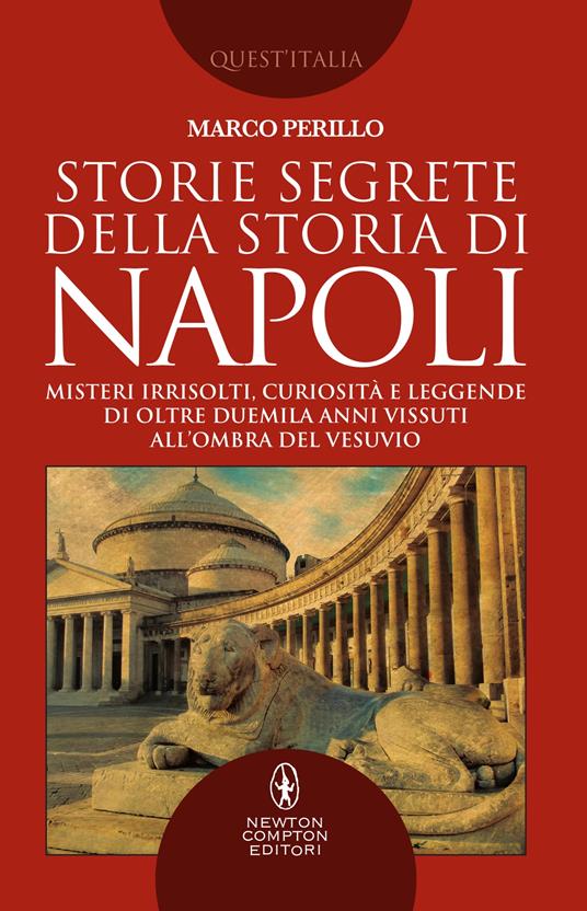 Storie segrete della storia di Napoli. Misteri irrisolti, curiosità e leggende di oltre duemila anni vissuti all'ombra del Vesuvio - Marco Perillo - ebook