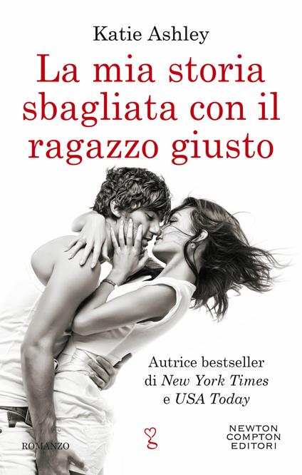 La mia storia sbagliata con il ragazzo giusto - Katie Ashley,Sara Galli - ebook