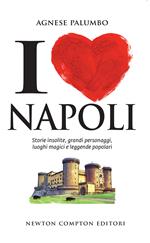 I love Napoli. Storie insolite, grandi personaggi, luoghi magici e leggende popolari