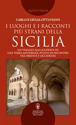 I luoghi e i racconti più strani della Sicilia. Un viaggio alla scoperta di una terra misteriosa, punto di incontro tra Oriente e Occidente