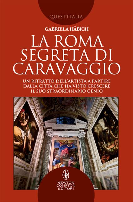 La Roma segreta di Caravaggio. Un ritratto dell'artista a partire dalla città che ha visto crescere il suo straordinario genio - Gabriela Häbich - ebook