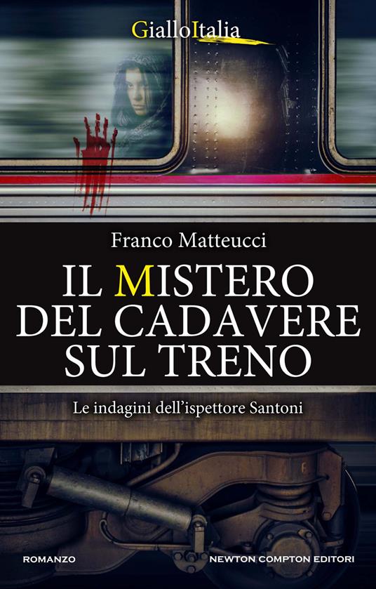 Il mistero del cadavere sul treno. Le indagini dell'ispettore Santoni - Franco Matteucci - copertina