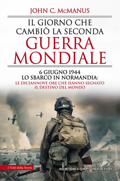 Il giorno che cambiò la seconda guerra mondiale. 6 giugno 1944, lo sbarco in Normandia: le diciannove ore che hanno segnato il destino del mondo - John C. McManus - copertina