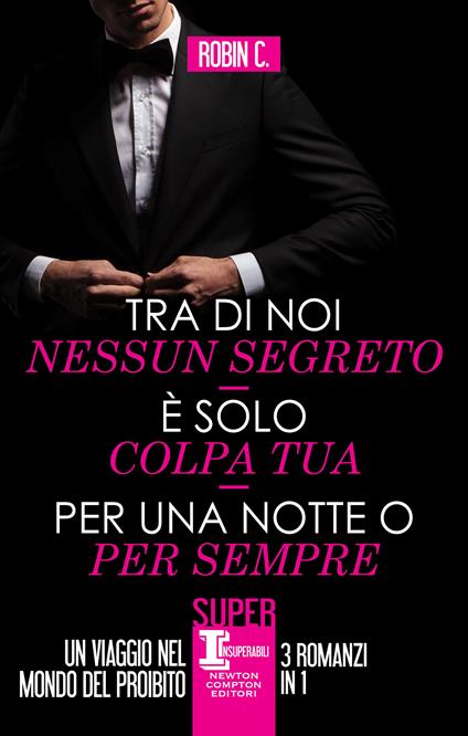 Tra di noi nessun segreto-È solo colpa tua-Per una notte o per sempre - Robin C. - ebook