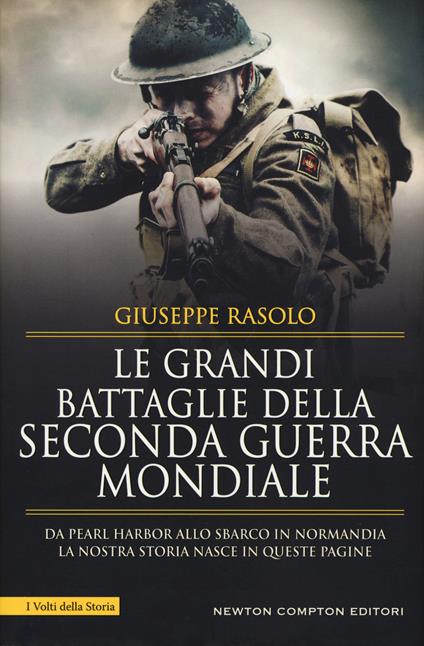 Le grandi battaglie della seconda guerra mondiale. Dal fronte italiano alla Russia, da Pearl Harbor allo sbarco in Normandia, tutti gli scontri decisivi dell'ultimo conflitto - Giuseppe Rasolo - copertina