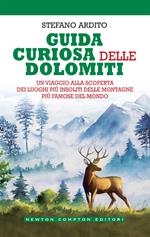 Guida curiosa delle Dolomiti. Un viaggio alla scoperta dei luoghi più insoliti delle montagne più famose del mondo