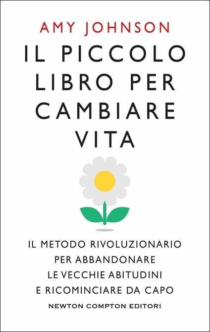 Il piccolo libro per cambiare vita. Il metodo rivoluzionario per abbandonare le vecchie abitudini e ricominciare da capo - Amy Johnson - copertina